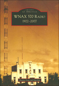 Title: WNAX 570 Radio: 1922-2007, Author: Marilyn Kratz