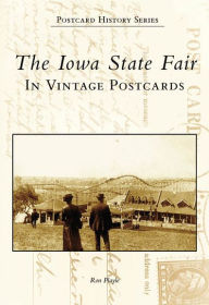 Title: The Iowa State Fair: In Vintage Postcards, Author: Ron Playle
