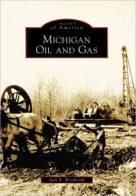 Title: Michigan Oil and Gas, Author: Jack R. Westbrook