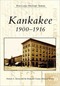 Title: Kankakee: 1900-1916, Author: Norman S. Stevens