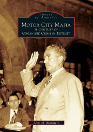 Title: Motor City Mafia: A Century of Organized Crime in Detroit, Author: Arcadia Publishing