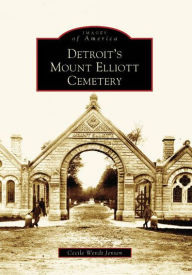 Title: Detroit's Mount Elliott Cemetery, Author: Cecile Wendt Jensen