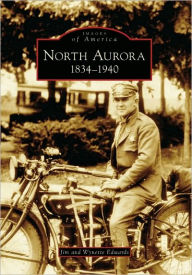 Title: North Aurora:: 1834-1940, Author: Jim Edwards