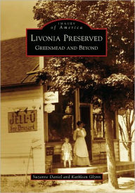Title: Livonia Preserved: Greenmead and Beyond, Author: Suzanne Daniel