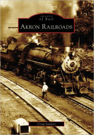 Title: Akron Railroads, Author: Craig Sanders