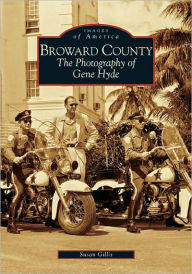 Title: Broward County: The Photography of Gene Hyde, Author: Susan Gillis