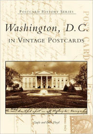 Title: Washington, D.C. in Vintage Postcards, Author: Gayle Floyd