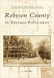 Title: Robeson County in Vintage Postcards, Author: K. Blake Tyner