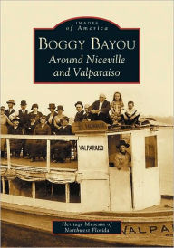 Title: Boggy Bayou: Around Niceville and Valparaiso, Author: The Heritage Museum of Northwest Florida