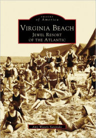 Title: Virginia Beach: Jewel Resort of the Atlantic, Author: Arcadia Publishing