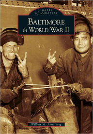 Title: Baltimore in World War II, Author: William M. Armstrong