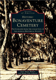 Title: Historic Bonaventure Cemetery: Photographs from the Collection of the Georgia Historical Society, Author: Amie Marie Wilson