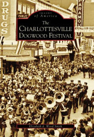 Title: The Charlottesville Dogwood Festival, Author: Elizabeth d. Wood Smith