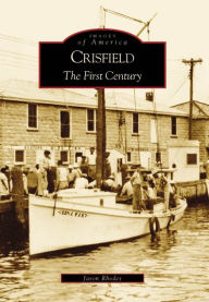 Title: Crisfield: The First Century, Author: Jason Rhodes