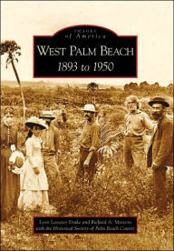 Title: West Palm Beach: 1893 to 1950, Author: Lynn Lasseter Drake