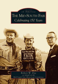 Title: The Mid-South Fair: Celebrating 150 Years, Author: Robert W. Dye