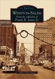 Title: Winston-Salem: From the collection of Frank B. Jones Jr., Author: Molly Grogan Rawls