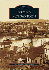 Title: Around Morgantown, Author: Wallace Venable
