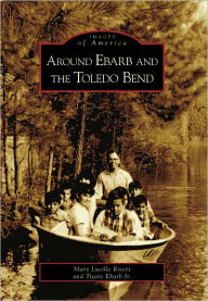 Title: Around Ebarb and the Toledo Bend, Author: Arcadia Publishing