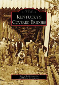 Title: Kentucky's Covered Bridges, Author: Robert W. M. Laughlin