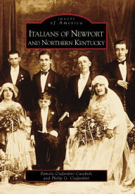 Title: Italians of Newport and Northern Kentucky, Author: Pamela Ciafardini Casebolt