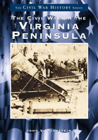 Title: The Civil War on the Virginia Peninsula, Author: Arcadia Publishing