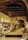 Boomtime Boca: Boca Raton in the 1920s