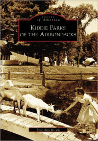 Title: Kiddie Parks of the Adirondacks, Author: Rose Ann Hirsch