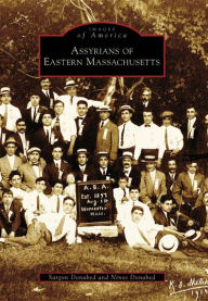 Title: Assyrians of Eastern Massachusetts, Author: Sargon Donabed