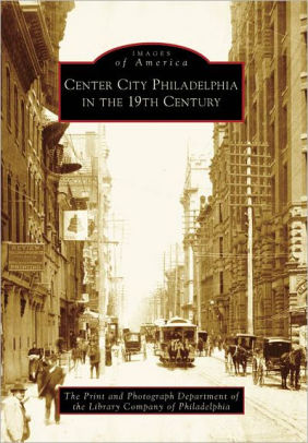 Center City Philadelphia Pennsylvania In The 19th Century Images