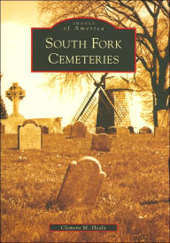 Title: South Fork Cemeteries, Author: Clement M. Healy