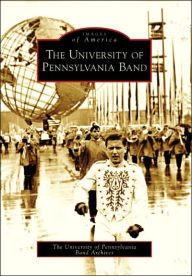 Title: The University of Pennsylvania Band, Author: The University of Pennsylvania Band Archives