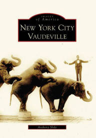 Title: New York City Vaudeville, Author: Anthony Slide