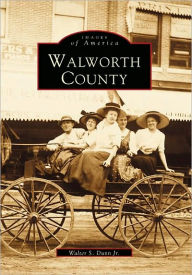 Title: Walworth County, Author: Walter S. Dunn Jr.