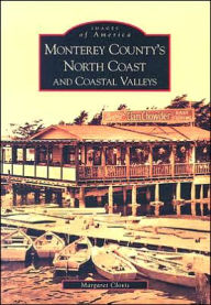 Title: Monterey County's North Coast and Coastal Valleys, Author: Margaret Clovis