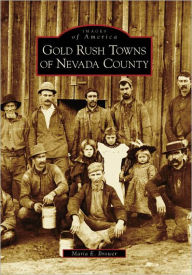 Title: Gold Rush Towns of Nevada County, Author: Maria E. Brower