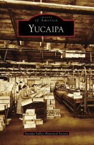 Title: Yucaipa, Author: Yucaipa Valley Historical Society