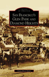 Title: San Francisco's Glen Park and Diamond Heights, Author: Emma Bland Smith