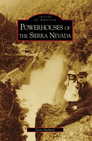 Powerhouses of the Sierra Nevada