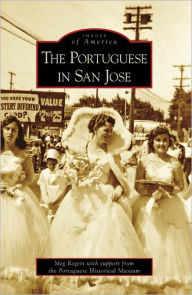 Title: The Portuguese in San Jose, Author: Meg Rogers