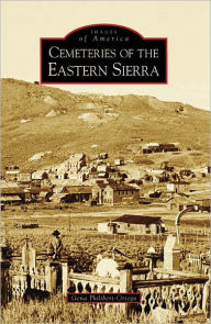 Title: Cemeteries of the Eastern Sierra, Author: Gena Philibert-Ortega