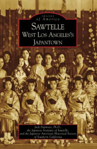 Title: Sawtelle: West Los Angeles's Japantown, Author: Jack Fujimoto Ph.D.