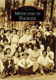 Title: Mexicans in Phoenix, Author: Frank M. Barrios