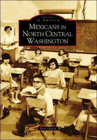 Title: Mexicans in North Central Washington, Author: Jerry Garcia