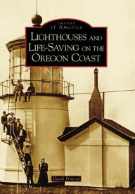 Title: Lighthouses and Lifesaving on the Oregon Coast, Author: David Pinyerd