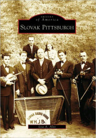 Title: Slovak Pittsburgh, Author: Lisa A. Alzo