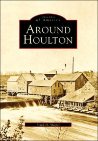 Title: Around Houlton, Author: Arcadia Publishing