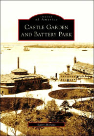 Title: Castle Garden and Battery Park, Author: Arcadia Publishing