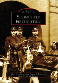 Title: Springfield Firefighting, Author: Bert D. Johanson