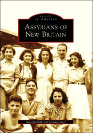 Title: Assyrians of New Britain, Author: Maegan BetGivargis-McDaniel